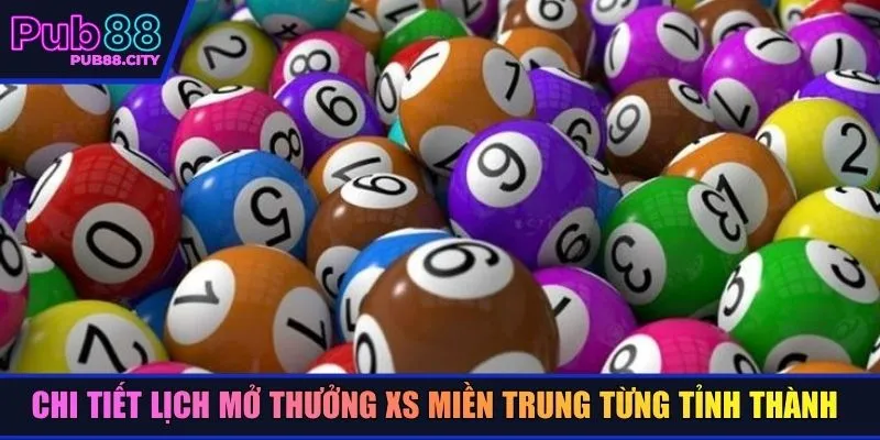 Chi tiết lịch mở thưởng XS miền Trung từng tỉnh thành