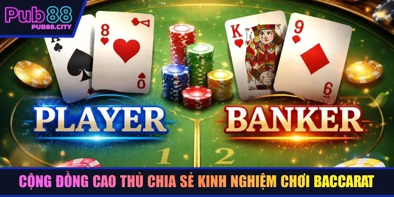 Cộng đồng cao thủ chia sẻ kinh nghiệm chơi baccarat