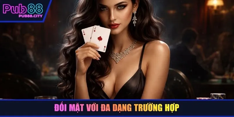Đối mặt với đa dạng trường hợp