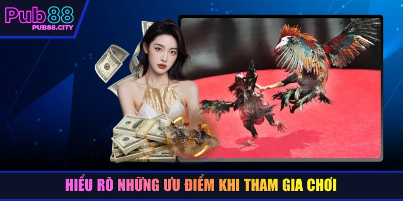 Hiểu rõ những ưu điểm khi tham gia chơi