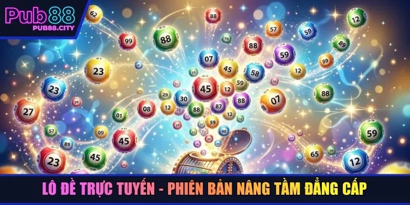 Lô đề trực tuyến - Phiên bản nâng tầm đẳng cấp