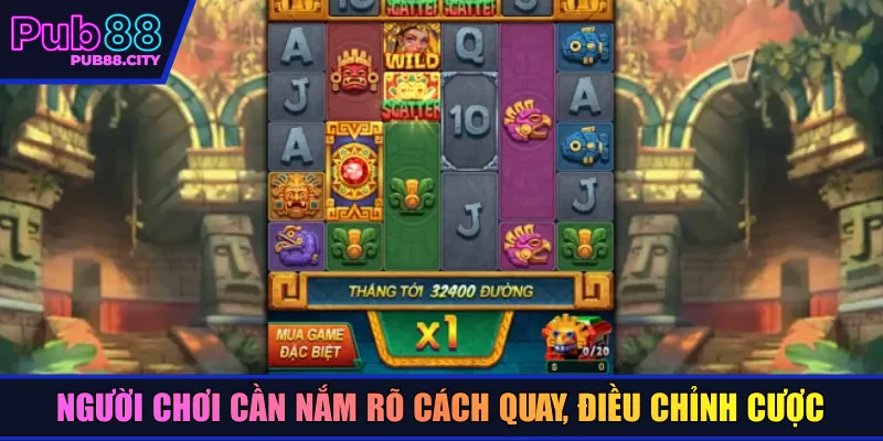 Người chơi cần nắm rõ cách quay, điều chỉnh cược