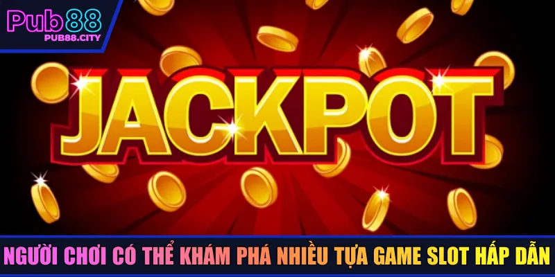 Người chơi có thể khám phá nhiều tựa game slot hấp dẫn