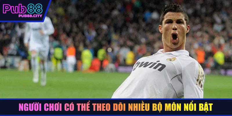 Người chơi có thể theo dõi nhiều bộ môn nổi bật