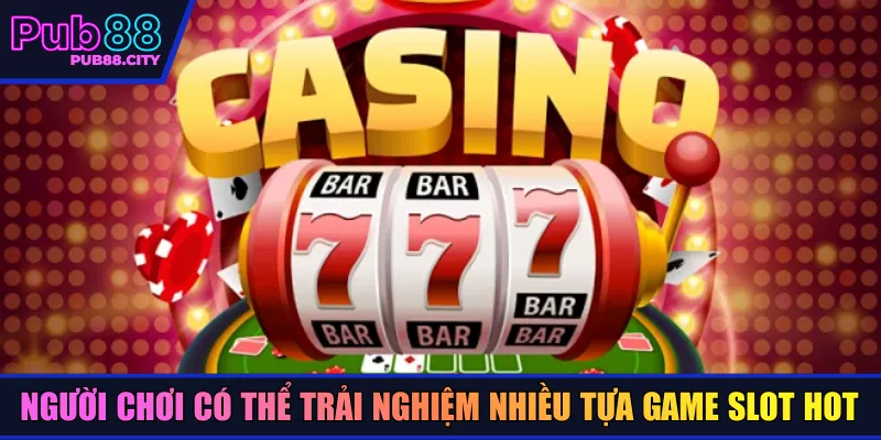 Người chơi có thể trải nghiệm nhiều tựa game slot hot