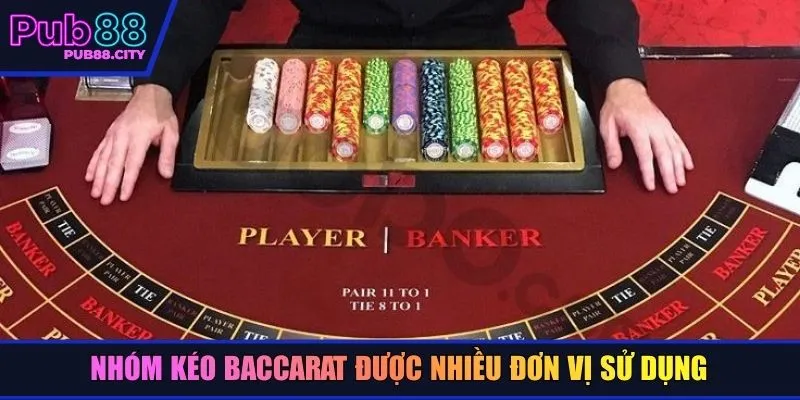 Nhóm kéo baccarat được nhiều đơn vị sử dụng