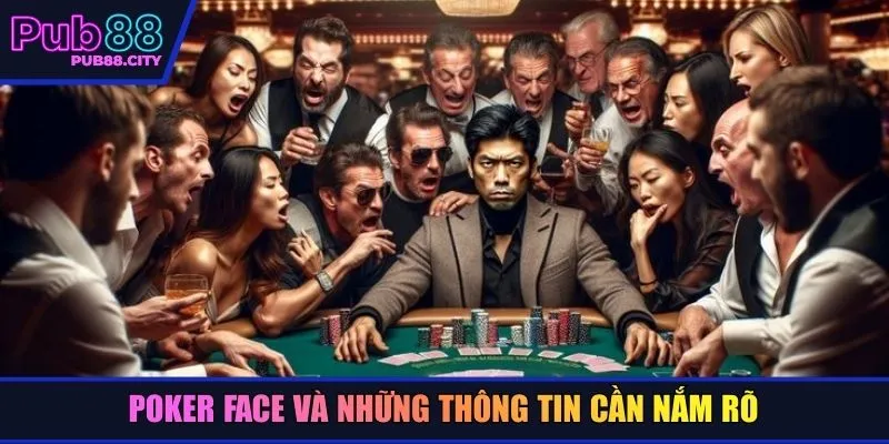 Poker face và những thông tin cần nắm rõ
