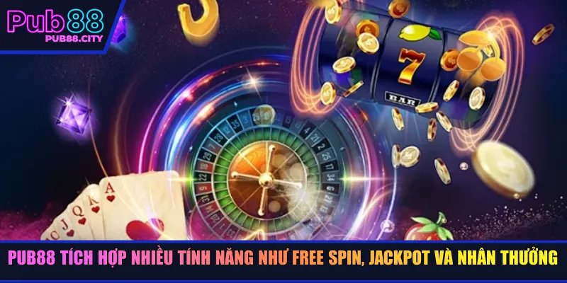 Pub88 tích hợp nhiều tính năng như free spin, jackpot và nhân thưởng
