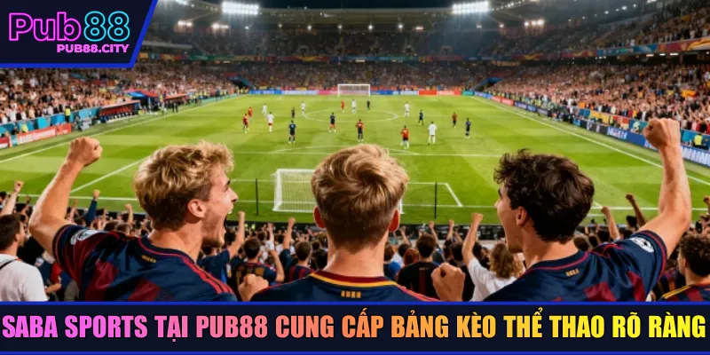 SABA Sports tại PUB88 cung cấp bảng kèo thể thao rõ ràng