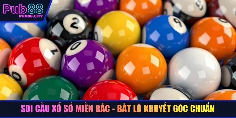 Soi cầu xổ số miền Bắc - Bắt lô khuyết góc chuẩn
