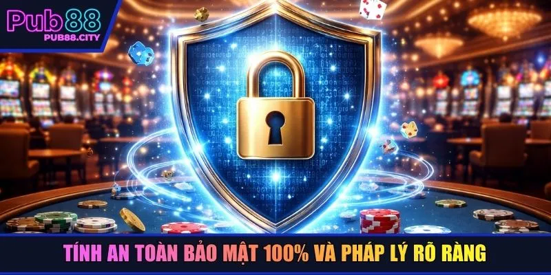 Tính an toàn bảo mật 100% và pháp lý rõ ràng