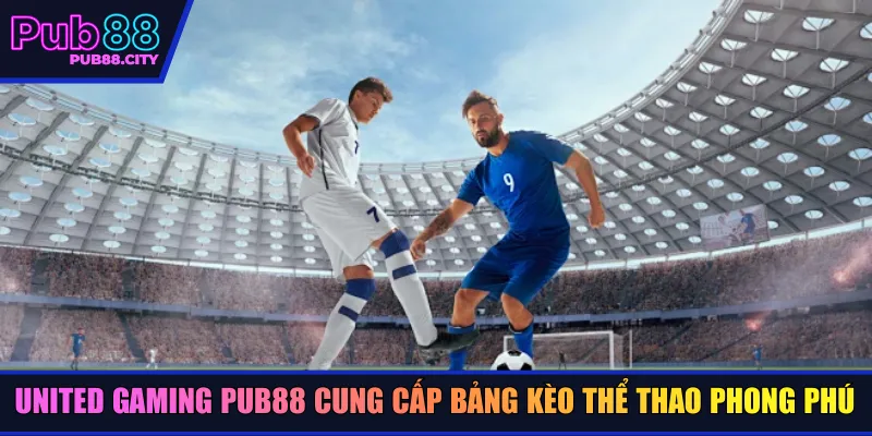 United Gaming Pub88 cung cấp bảng kèo thể thao phong phú